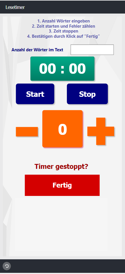 Der Screenshot zeigt den Lesetimer mit der Anleitung: 1: Anzahl Wörter eingeben, 2. Zeit starten und Fehler zählen 3. Zeit stoppen 4. Bestätigen durch Klick auf "Fertig". Weiterhin beinhaltet der Timer das Eingabefeld für die Wörterzahl, die Tasten Start und Stop sowie ein Plus- und Minussymbol zum Zählen der Fehler. Ganz unten befindet sich die Schaltfläche "Fertig" unter der nach Klick die Ergebnisse angezeigt werden. 