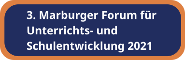 3. Marburger Forum für Unterrichts- und Schulentwicklung 2021