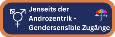 Jenseits der Androzentrik - Gendersensible Zugänge