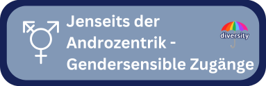 Jenseits der Andozentrik - Gendersensible Zugänge